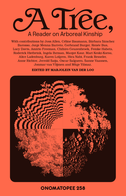 A Tree, A Reader on Arboreal Kinship; edited by Marjolein van der Loo