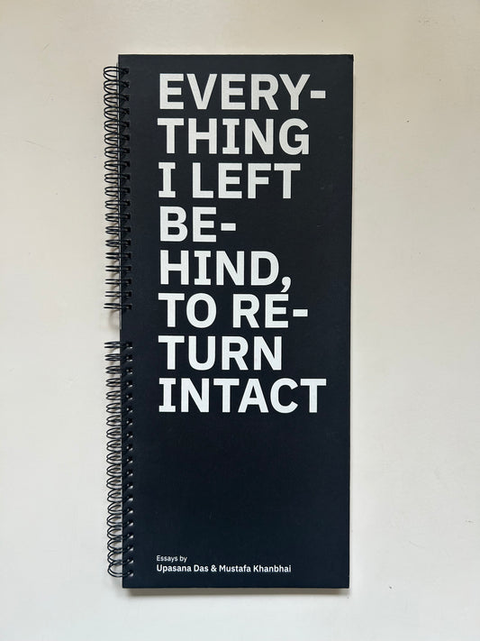 Everything I Left Behind, To Return Intact by Upsana Das & Mustafa Khanbai